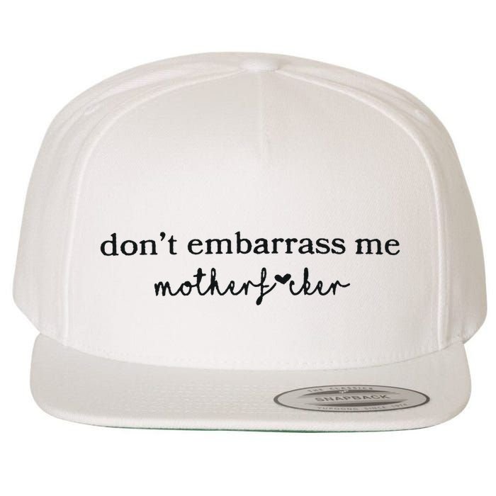 Dont Embarrass Me Wool Snapback Cap