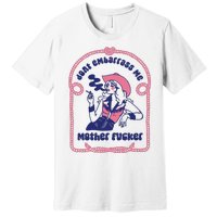 Dont Embarrass Me Cowgirl Premium T-Shirt