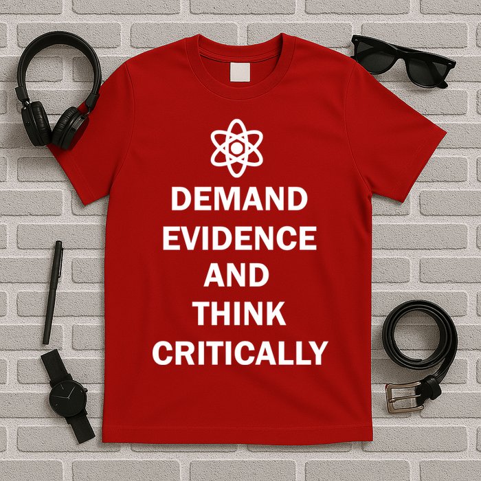 Demand Evidence And Think Critically T-Shirt