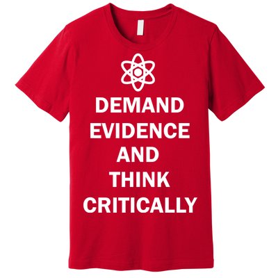 Demand Evidence And Think Critically Premium T-Shirt