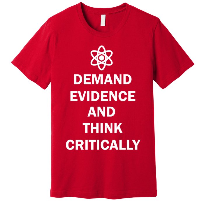 Demand Evidence And Think Critically Premium T-Shirt