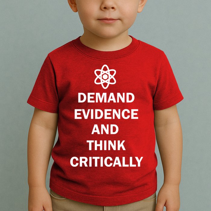 Demand Evidence And Think Critically Toddler T-Shirt