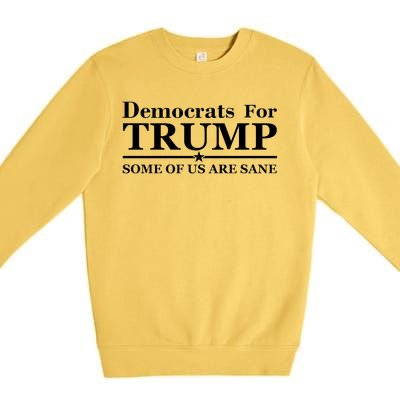 Democrats For Trump Some Of Us Are Sane Premium Crewneck Sweatshirt