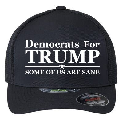 Democrats For Trump Some Of Us Are Sane Flexfit Unipanel Trucker Cap
