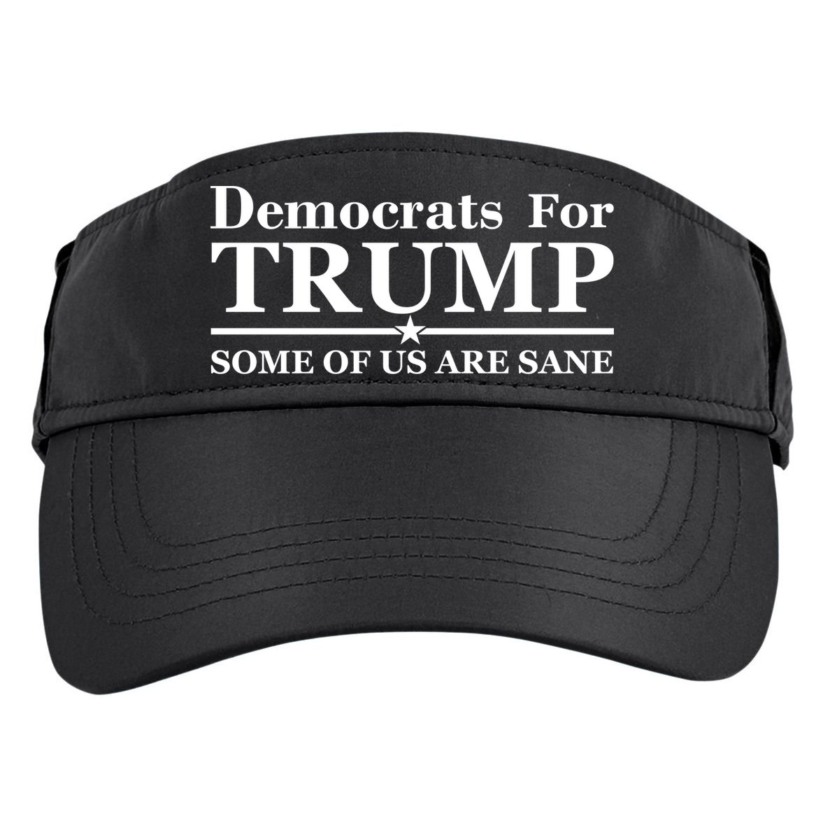 Democrats For Trump Some Of Us Are Sane Adult Drive Performance Visor