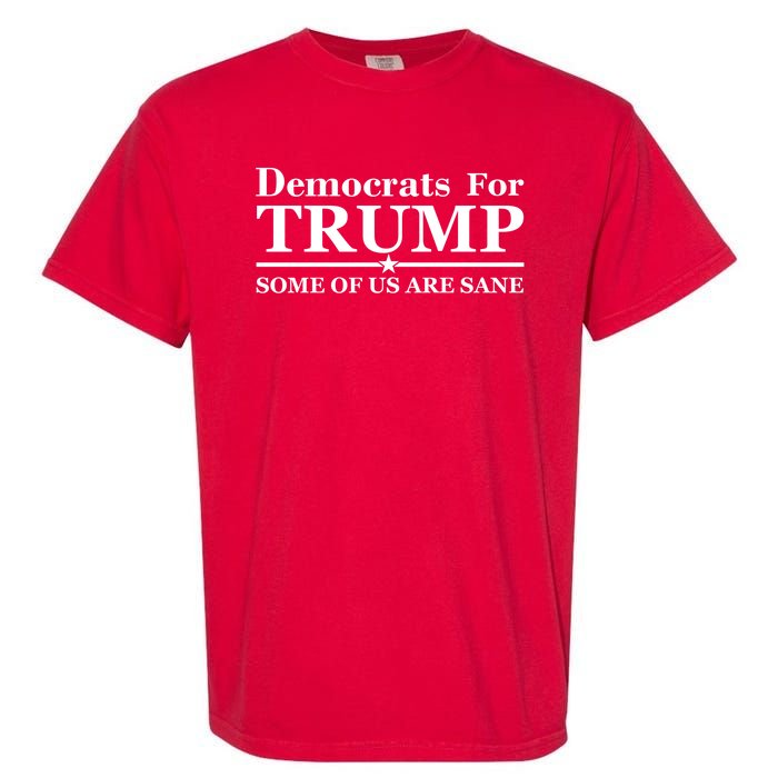 Democrats For Trump Some Of Us Are Sane Garment-Dyed Heavyweight T-Shirt