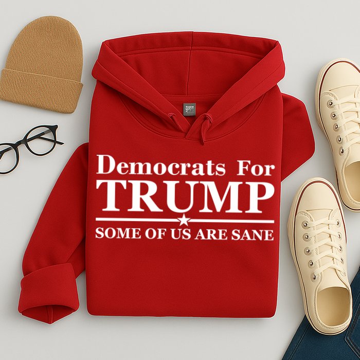 Democrats For Trump Some Of Us Are Sane Hoodie