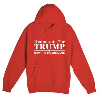 Democrats For Trump Some Of Us Are Sane Premium Pullover Hoodie