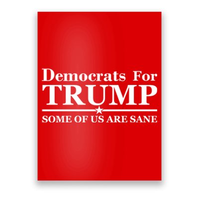 Democrats For Trump Some Of Us Are Sane Poster