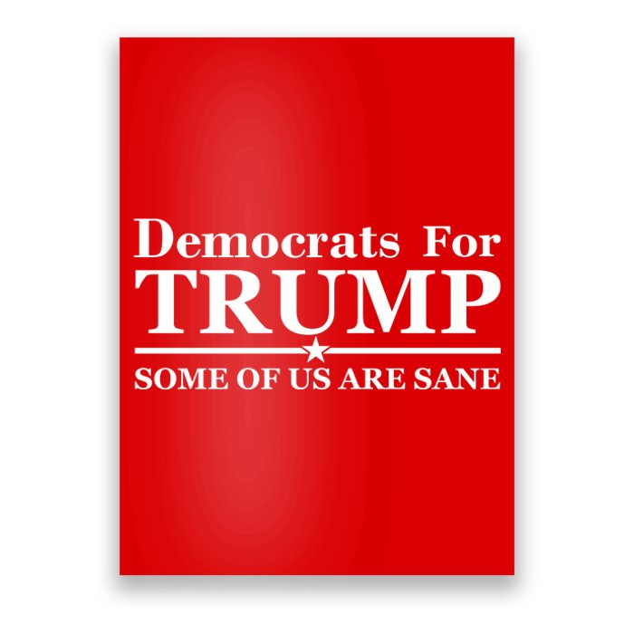 Democrats For Trump Some Of Us Are Sane Poster