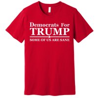 Democrats For Trump Some Of Us Are Sane Premium T-Shirt