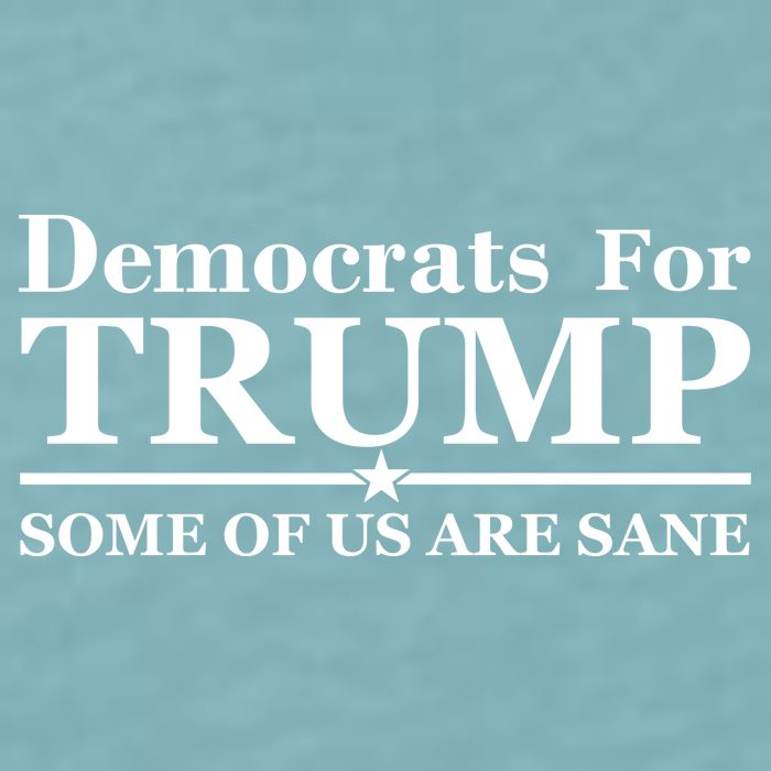 Democrats For Trump Some Of Us Are Sane Sueded Cloud Jersey T-Shirt