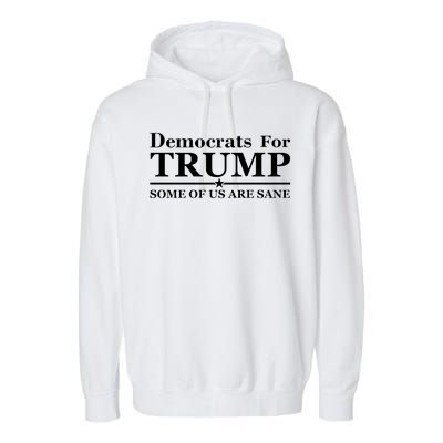 Democrats For Trump Some Of Us Are Sane Garment-Dyed Fleece Hoodie