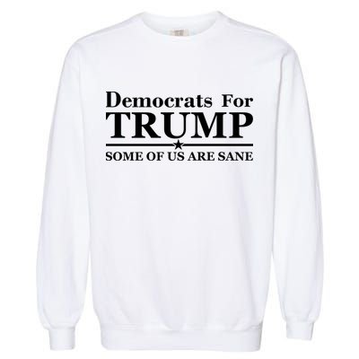 Democrats For Trump Some Of Us Are Sane Garment-Dyed Sweatshirt