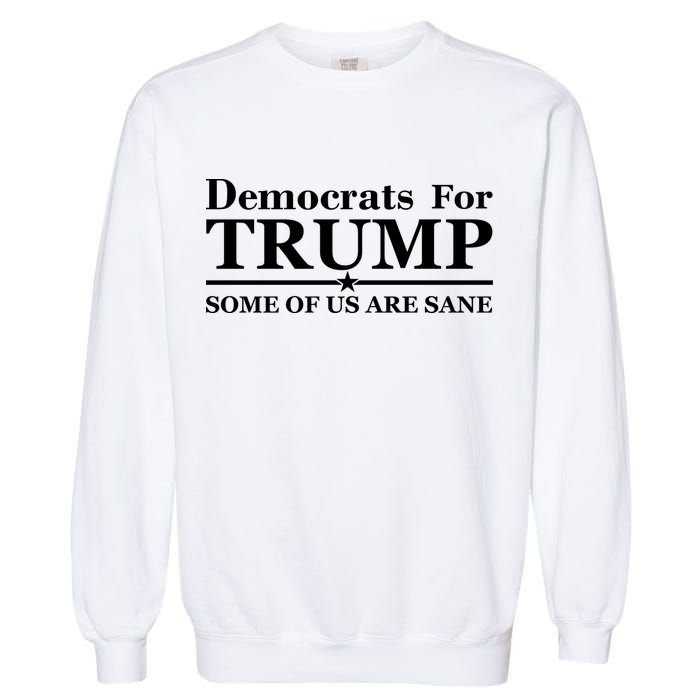 Democrats For Trump Some Of Us Are Sane Garment-Dyed Sweatshirt