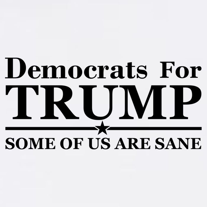 Democrats For Trump Some Of Us Are Sane Garment-Dyed Sweatshirt