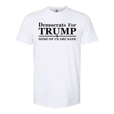 Democrats For Trump Some Of Us Are Sane Softstyle CVC T-Shirt