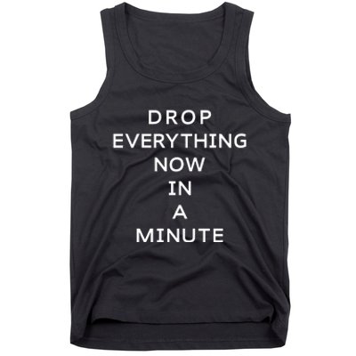 Drop Everything Now In A Minute Tank Top