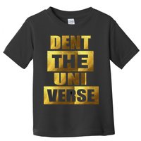 Dent The Universe Toddler T-Shirt