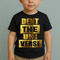 Dent The Universe Toddler T-Shirt