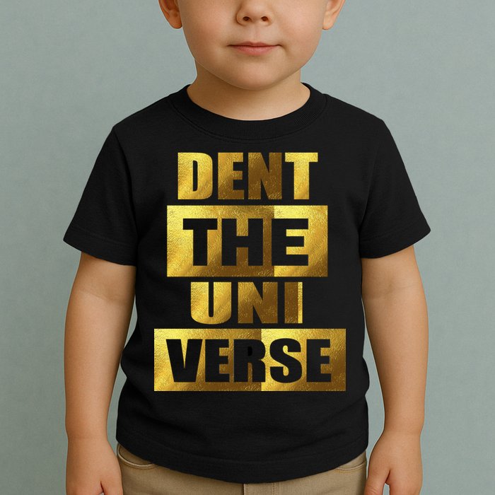 Dent The Universe Toddler T-Shirt