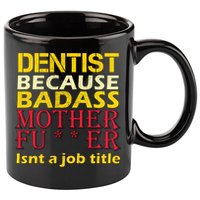 Dentist Badass Job Title 11oz C Handle Ceramic Mug