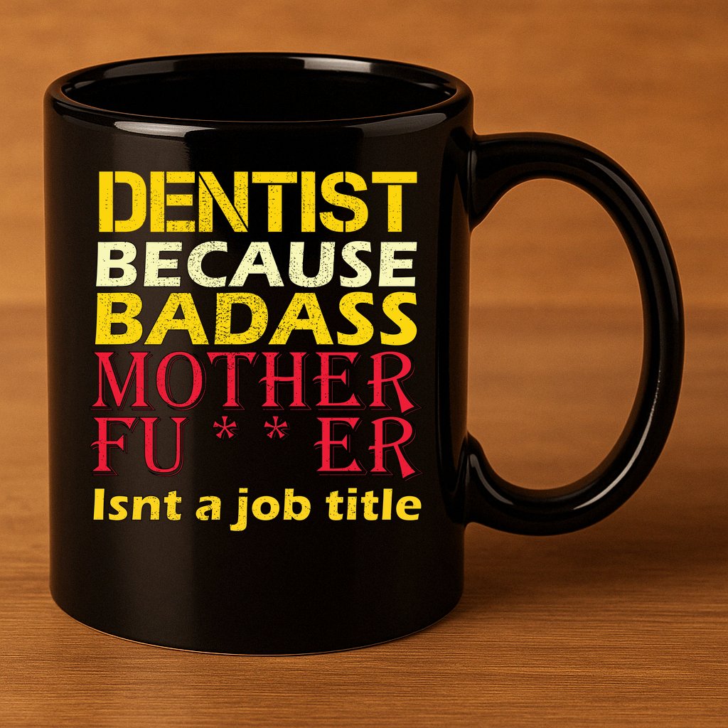 Dentist Badass Job Title 11oz C Handle Ceramic Mug