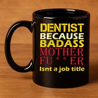 Dentist Badass Job Title 11oz C Handle Ceramic Mug
