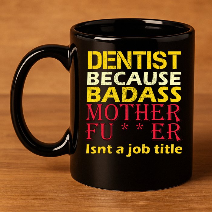 Dentist Badass Job Title 11oz C Handle Ceramic Mug