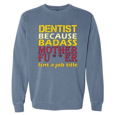 Dentist Badass Job Title Garment-Dyed Sweatshirt