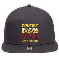 Dentist Badass Job Title 7 Panel Mesh Trucker Snapback Hat