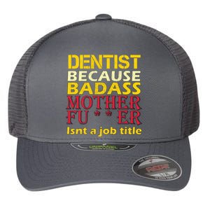 Dentist Badass Job Title Flexfit Unipanel Trucker Cap