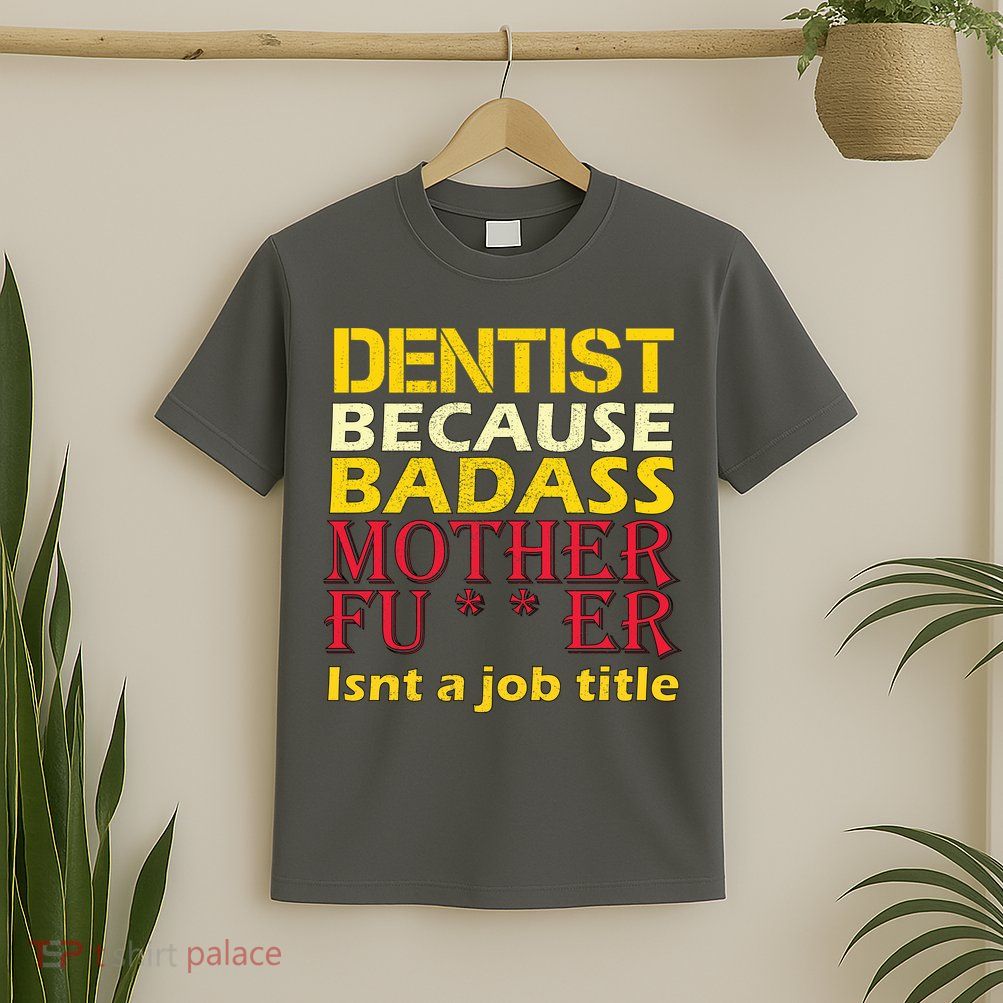 Dentist Badass Job Title T-Shirt