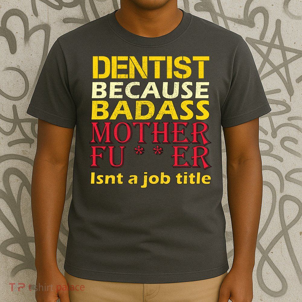 Dentist Badass Job Title T-Shirt