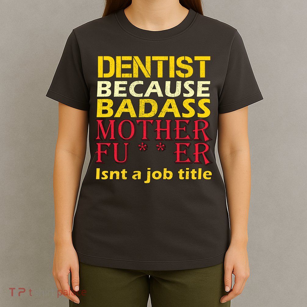 Dentist Badass Job Title T-Shirt