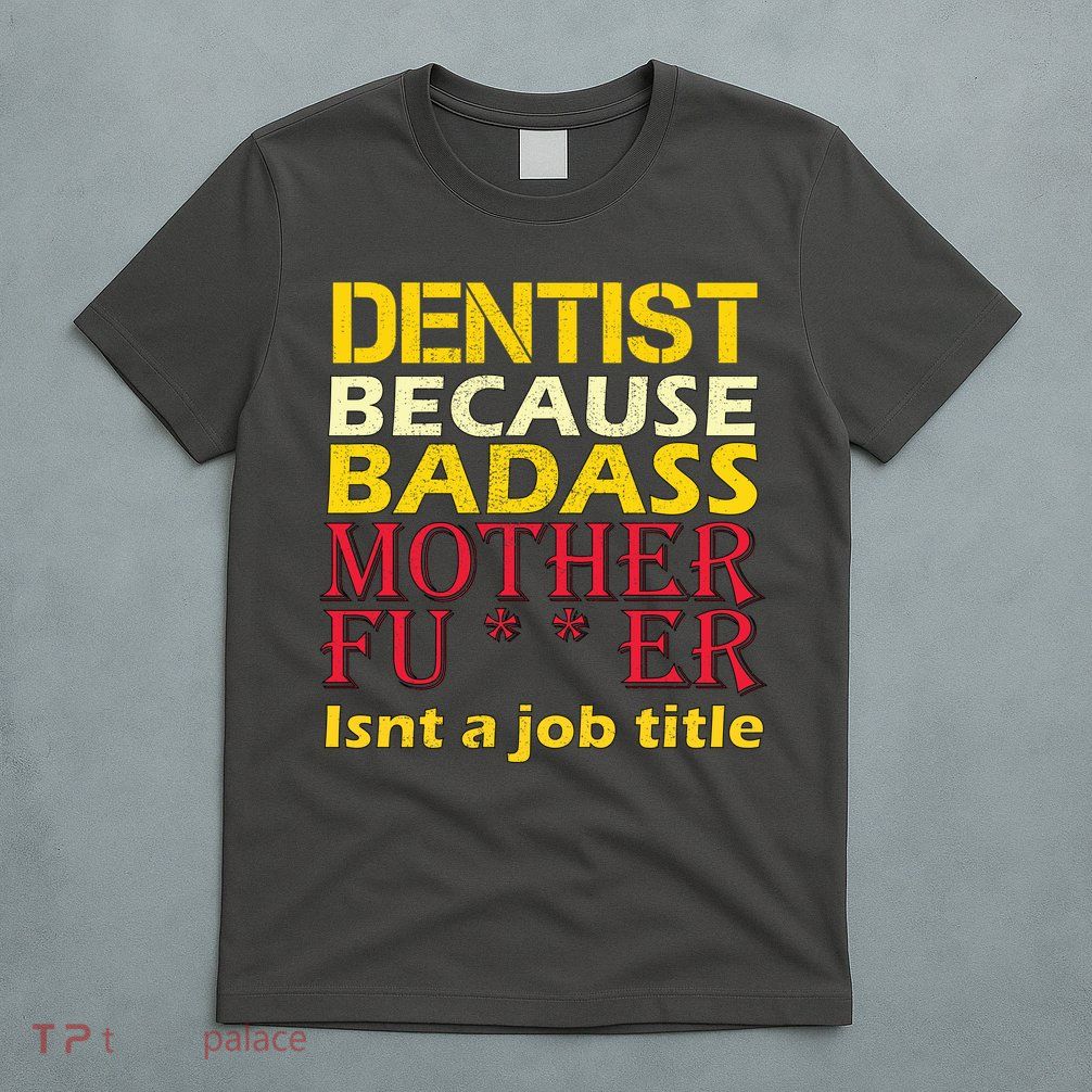 Dentist Badass Job Title T-Shirt