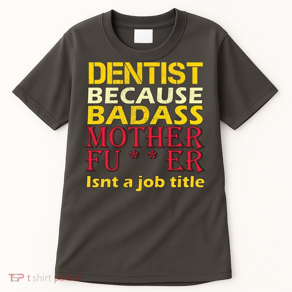 Dentist Badass Job Title Tall T-Shirt