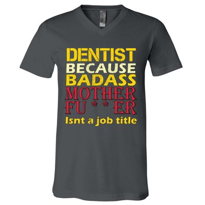 Dentist Badass Job Title V-Neck T-Shirt