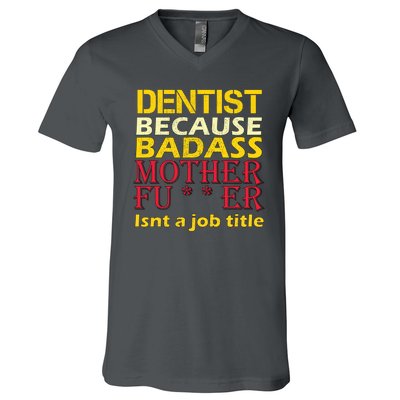 Dentist Badass Job Title V-Neck T-Shirt