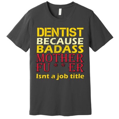 Dentist Badass Job Title Premium T-Shirt