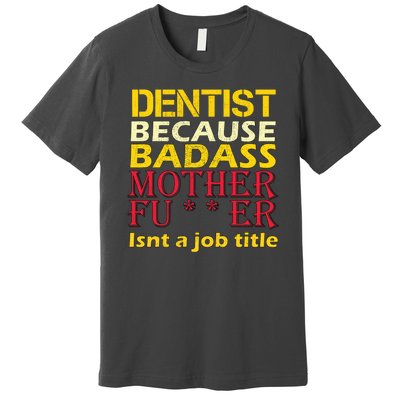 Dentist Badass Job Title Premium T-Shirt