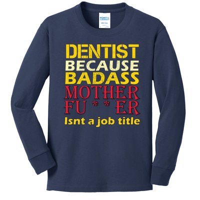 Dentist Badass Job Title Kids Long Sleeve Shirt