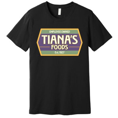 Drewdisneydude Employee Owned TianaS Foods Premium T-Shirt