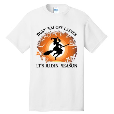 Dust Em Off Ladies Its Ridin Season Witch Halloween Tall T-Shirt