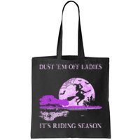 Dust Em Off Ladies ItS Riding Season Witch Halloween Tote Bag