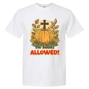 DonT Eat Pumpkin Seeds No Seeds Allowed! Garment-Dyed Heavyweight T-Shirt