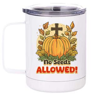 DonT Eat Pumpkin Seeds No Seeds Allowed! 12 oz Stainless Steel Tumbler Cup