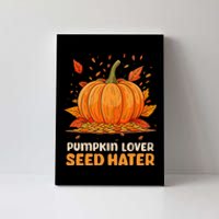 DonT Eat Pumpkin Seeds Pumpkin Lover Seed Hater Canvas