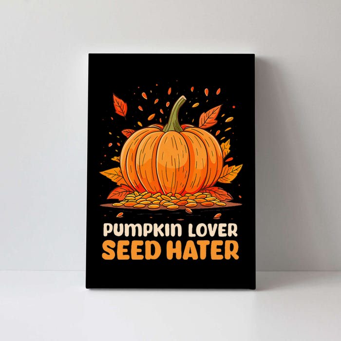 DonT Eat Pumpkin Seeds Pumpkin Lover Seed Hater Canvas