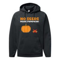 DonT Eat Pumpkin Seeds No Seeds More Pumpkin! Performance Fleece Hoodie